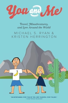 You and Me: Travel, Misadventures, and Love Around the World by Ryan, Michael S.