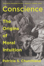 Conscience: The Origins of Moral Intuition by Churchland, Patricia