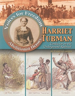 Harriet Tubman: Conductor on the Underground Railroad by Lantier, Patricia