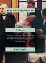 A Matter of Appearance: A Memoir by Wells, Emily