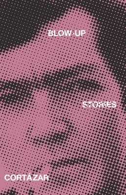 Blow-Up: And Other Stories by Cort&#225;zar, Julio