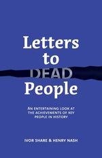 Letters to Dead People: An entertaining look at the achievements of key people in history by Share, Ivor