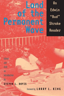 Land of the Permanent Wave: An Edwin "Bud" Shrake Reader by Shrake, Bud