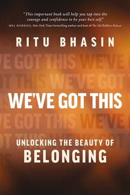 We've Got This: Unlocking the Beauty of Belonging by Bhasin, Ritu