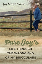 Pure Joy's Life Through the Wrong End of My Binoculars by Walsh, Joy Smith