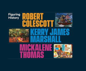 Figuring History: Robert Colescott, Kerry James Marshall, Mickalene Thomas by Manchanda, Catharina