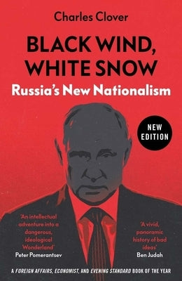 Black Wind, White Snow: Russia's New Nationalism by Clover, Charles