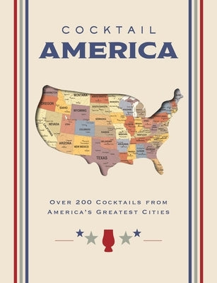 Cocktail America: Over 200 Cocktails from America's Greatest Cities by Cider Mill Press