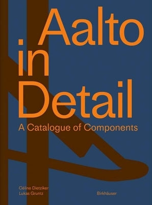 Aalto in Detail: A Catalogue of Components by Dietziker, C&#233;line