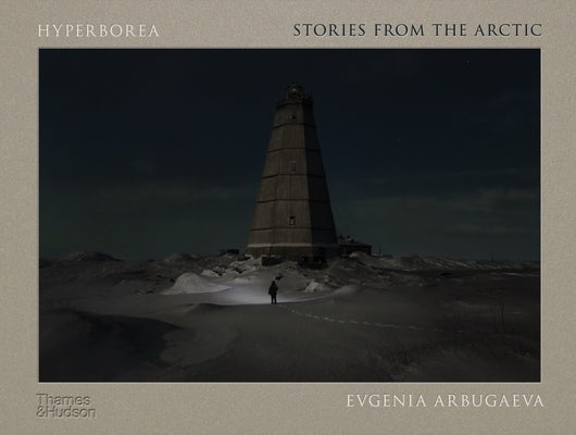 Hyperborea: Stories from the Arctic by Arbugaeva, Evgenia