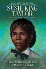 Susie King Taylor: Nurse, Teacher & Freedom Fighter by Dunbar, Erica Armstrong