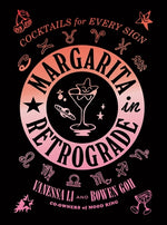 Margarita in Retrograde: Cocktails for Every Sign by Li, Vanessa