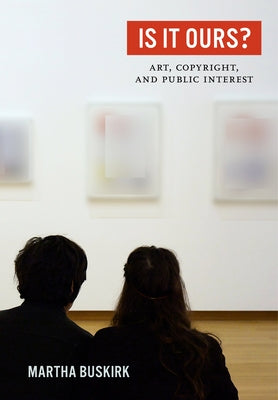 Is It Ours?: Art, Copyright, and Public Interest by Buskirk, Martha