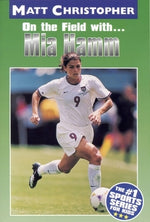 On the Field with... Mia Hamm by Christopher, Matt