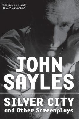 Silver City and Other Screenplays by Sayles, John