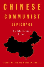 Chinese Communist Espionage: An Intelligence Primer by Mattis, Peter