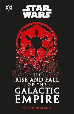 Star Wars the Rise and Fall of the Galactic Empire by Kempshall, Chris