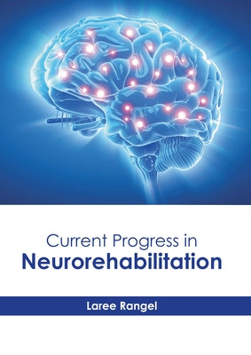 Current Progress in Neurorehabilitation by Rangel, Laree