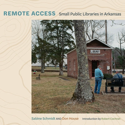 Remote Access: Small Public Libraries in Arkansas by Schmidt, Sabine