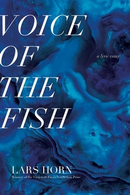 Voice of the Fish: A Lyric Essay by Horn, Lars