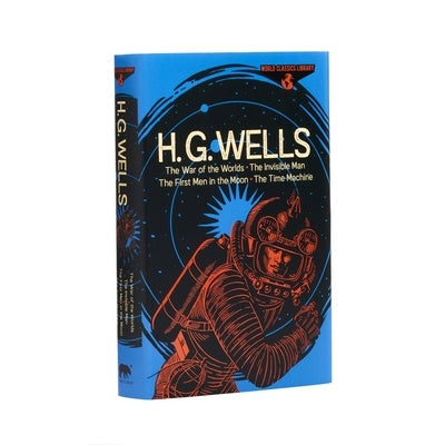 World Classics Library: H. G. Wells: The War of the Worlds, the Invisible Man, the First Men in the Moon, the Time Machine by Wells, H. G.