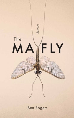 The Mayfly by Rogers, Ben