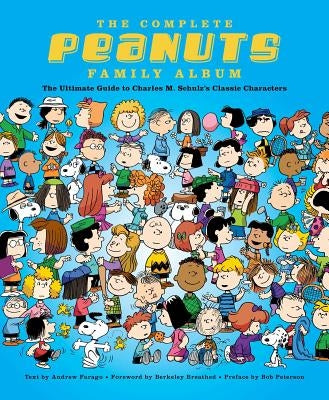 The Complete Peanuts Family Album: The Ultimate Guide to Charles M. Schulz's Classic Characters by Farago, Andrew