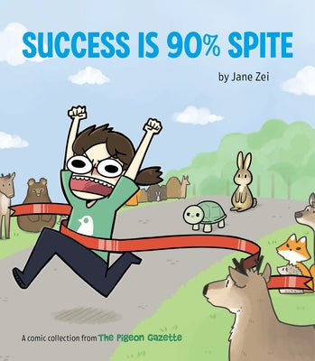 Success Is 90% Spite: (The Pigeon Gazette Webcomic Book, Funny Web Comic Gift by @Thepigeongazette) by Zei, Jane