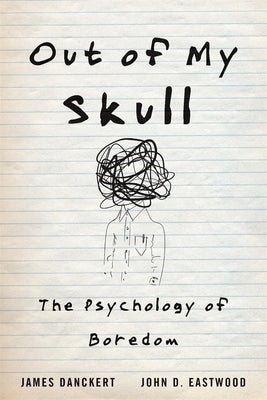 Out of My Skull: The Psychology of Boredom by Danckert, James