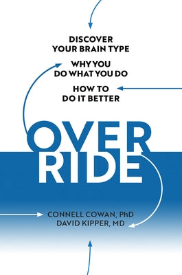 Override: Discover Your Brain Type, Why You Do What You Do, and How to Do It Better by Cowan, Connell