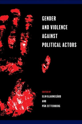 Gender and Violence Against Political Actors by Bjarneg&#229;rd, Elin