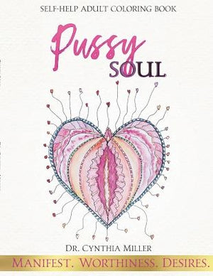 Pussy Soul: Manifest. Worthiness. Desires.: self-help adult coloring book by Miller, Cynthia