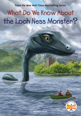 What Do We Know about the Loch Ness Monster? by Kort&#233;, Steve