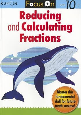 Focus on Reducing and Calculating Fractions by Kumon