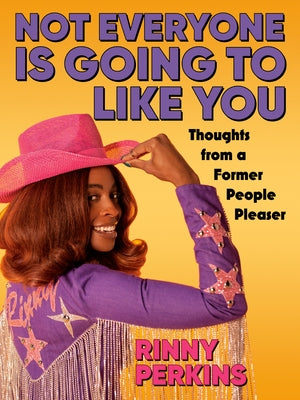 Not Everyone Is Going to Like You: Thoughts from a Former People Pleaser by Perkins, Rinny