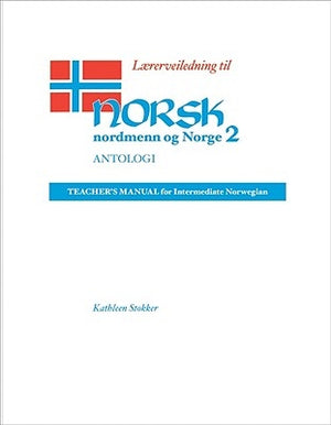 Lærerveiledning Til Norsk, Nordmenn Og Norge 2, Antologi: Teacher's Manual for Intermediate Norwegian by Stokker, Kathleen
