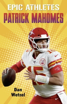 Epic Athletes: Patrick Mahomes by Wetzel, Dan