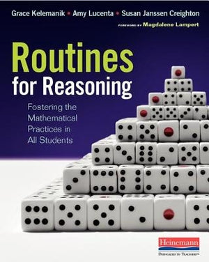 Routines for Reasoning: Fostering the Mathematical Practices in All Students by Kelemanik, Grace