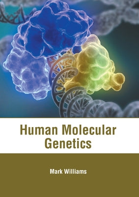 Human Molecular Genetics by Williams, Mark