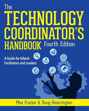 Technology Coordinator's Handbook, Fourth Edition: A Guide for Edtech Facilitators and Leaders by Frazier, Max