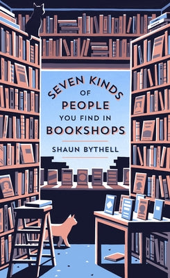 Seven Kinds of People You Find in Bookshops by Bythell, Shaun