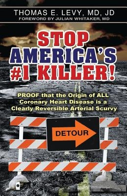 Stop America's #1 Killer!: Proof that the origin of all coronary heart disease is a clearly reversible arterial scurvy. by Levy, Jd