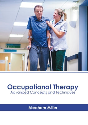 Occupational Therapy: Advanced Concepts and Techniques by Miller, Abraham