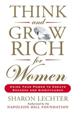 Think and Grow Rich for Women: Using Your Power to Create Success and Significance by Lechter, Sharon