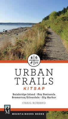 Urban Trails: Kitsap: Bainbridge Island/ Key Peninsula/ Bremerton/ Silverdale/ Gig Harbor by Romano, Craig