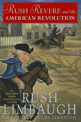 Rush Revere and the American Revolution: Time-Travel Adventures with Exceptional Americans by Limbaugh, Rush