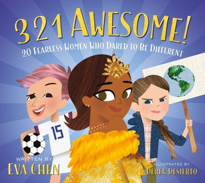 3 2 1 Awesome!: 20 Fearless Women Who Dared to Be Different by Chen, Eva