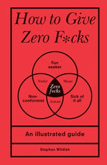 How to Give Zero F*cks: An Illustrated Guide by Wildish, Stephen