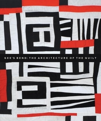 Gee's Bend: The Architecture of the Quilt by Arnett, Paul