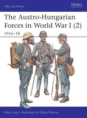 The Austro-Hungarian Forces in World War I (2): 1916-18 by Jung, Peter